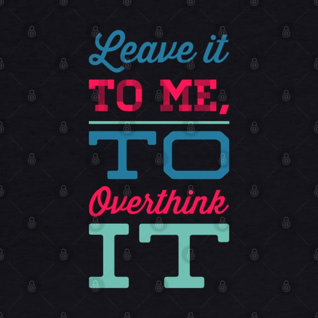 Leave it to me to overthink it hold on let me overthink this by BoogieCreates